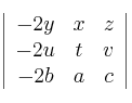 \left| \begin{array}{ccc}
-2y & x & z \\
-2u & t & v \\
-2b & a & c
\end{array} \right| \left| \begin{array}{ccc}
-2y & x & z \\
-2u & t & v \\
-2b & a & c
\end{array} \right|