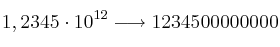 1,2345 \cdot 10^{12} \longrightarrow 1234500000000
