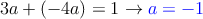  3a + (-4a) = 1 \rightarrow \textcolor{blue}{a=-1}