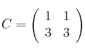 C = 
\left(
\begin{array}{cc}
1 & 1\\
3 & 3\end{array}
\right)