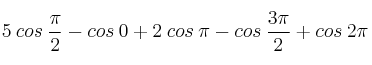 5 \: cos \: \frac{\pi}{2} - cos \: 0 + 2 \: cos \: \pi - cos \: \frac{3\pi}{2} + cos \: 2\pi