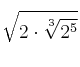 \sqrt{2\cdot\sqrt[3]{2^5}}