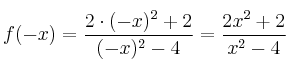 f(-x) = \frac{2 \cdot (-x)^2+2}{(-x)^2-4} = \frac{2x^2+2}{x^2-4} f(-x) = \frac{2 \cdot (-x)^2+2}{(-x)^2-4} = \frac{2x^2+2}{x^2-4}
