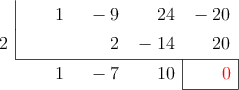  \polyhornerscheme[x=2, resultstyle=\color{red},resultbottomrule,resultleftrule,resultrightrule]{x^3 -9x^2 +24x - 20}