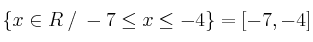 \{x \in R \:/\: -7 \leq x \leq -4\} =[-7,-4]