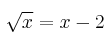 \sqrt{x}= x-2
