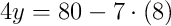 4y = 80 - 7\cdot\left(8\right)