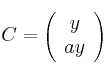 C = \left(
\begin{array}{c}
y \\
ay
\end{array}
\right)