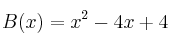 B(x) = x^2 - 4x + 4