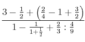 \frac{3-\frac{1}{2}+\left( \frac{2}{4}-1+\frac{3}{2} \right)}{1-\frac{1}{1+\frac{1}{2}}+\frac{2}{3}: \frac{4}{9}}