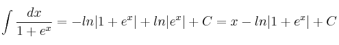 \int \frac{dx}{1+e^x} = -ln|1+e^x|+ln|e^x|+C=x-ln|1+e^x|+C \int \frac{dx}{1+e^x} = -ln|1+e^x|+ln|e^x|+C=x-ln|1+e^x|+C
