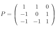P = 
\left(
\begin{array}{ccc}
1 & 1 & 0\\
 -1 & 0 & 1\\
 -1 & -1 & 1
\end{array}
\right)