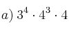 a) \: 3^4 \cdot 4^3 \cdot 4