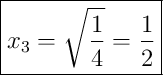 \boxed{x_3 = \sqrt{\frac14}= \frac{1}{2}} \boxed{x_3 = \sqrt{\frac14}= \frac{1}{2}}