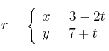r \equiv 
\left\{
\begin{array}{ll}
x = 3-2t \\
y  = 7+t
\end{array}
\right. 