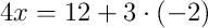 4x = 12 + 3\cdot\left(-2\right)