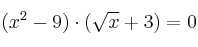 (x^2 - 9) \cdot (\sqrt{x} + 3) = 0