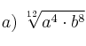 a) \: \sqrt[12]{a^4 \cdot b^8}