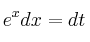 e^x dx = dt