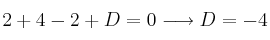 2+4 -2+D=0  \longrightarrow  D=-4