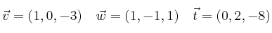 \vec{v}=(1,0,-3) \quad \vec{w}=(1,-1,1) \quad \vec{t}=(0,2,-8)