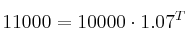 11000 = 10000 \cdot 1.07^T