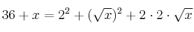 36 + x = 2^2 + (\sqrt{x})^2 + 2 \cdot 2 \cdot \sqrt{x}