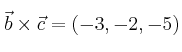 \vec{b} \times \vec{c}=  (-3, -2, -5)