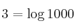 3 = \log {1000}