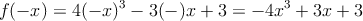 f(-x) = 4(-x)^3 - 3(-)x +3 = -4x^3+3x+3