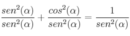 \frac{sen^2(\alpha)}{sen^2(\alpha)} + \frac{cos^2(\alpha)}{sen^2(\alpha)} =\frac{1}{sen^2(\alpha)} \frac{sen^2(\alpha)}{sen^2(\alpha)} + \frac{cos^2(\alpha)}{sen^2(\alpha)} =\frac{1}{sen^2(\alpha)}