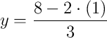 y = \dfrac{8 - 2\cdot\left(1\right)}{3}