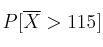 P[\overline{X} > 115]