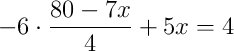 -6\cdot\dfrac{80 - 7x}{4} + 5x = 4