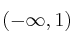 (-\infty , 1)