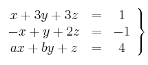 \left.
\begin{array}{ccc}
x+3y+3z & = & 1 \\
 -x +y+2z & = & -1 \\
ax+by+z & = & 4 
\end{array}
\right\}