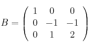 B = 
\left(
\begin{array}{ccc}
1 & 0 & 0\\
 0 & -1 & -1\\
 0 & 1 & 2
\end{array}
\right)