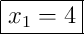 \boxed{x_1 = 4}