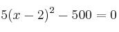 5(x-2)^2 - 500 = 0