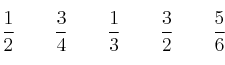 \frac{1}{2} \qquad \frac{3}{4} \qquad \frac{1}{3} \qquad \frac{3}{2} \qquad \frac{5}{6} \frac{1}{2} \qquad \frac{3}{4} \qquad \frac{1}{3} \qquad \frac{3}{2} \qquad \frac{5}{6}