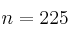 n = 225
