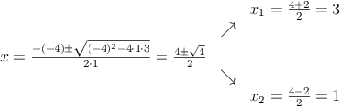 \begin{array}{ccc} & & x_1 = \frac{4+2}{2}=3\\ & \nearrow &\\ x=\frac{-(-4)\pm \sqrt{(-4)^2-4 \cdot1\cdot3}}{2 \cdot1}=
\frac{4\pm \sqrt{4}}{2}& &\\ & \searrow &\\& &x_2 = \frac{4-2}{2}=1\end{array} \begin{array}{ccc} & & x_1 = \frac{4+2}{2}=3\\ & \nearrow &\\ x=\frac{-(-4)\pm \sqrt{(-4)^2-4 \cdot1\cdot3}}{2 \cdot1}=
\frac{4\pm \sqrt{4}}{2}& &\\ & \searrow &\\& &x_2 = \frac{4-2}{2}=1\end{array}