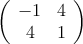 
\left(
\begin{array}{cc}
  -1 & 4
\\4 & 1
\end{array}
\right)
