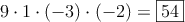 9 \cdot 1 \cdot (-3) \cdot (-2) = \fbox{54}