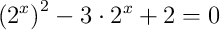 \left(2^x\right)^2-3\cdot 2^x+2=0