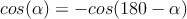 cos (\alpha) = -cos (180-\alpha)