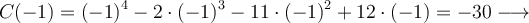 C(-1)=(-1)^4-2 \cdot (-1)^3 -11 \cdot (-1)^2 +12 \cdot (-1) = -30 \longrightarrow