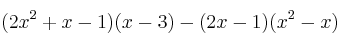 (2x^2+x-1) (x-3) - (2x-1) (x^2-x)