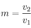m = \frac{v_2}{v_1}