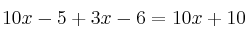 10x - 5 + 3x - 6 = 10x +10